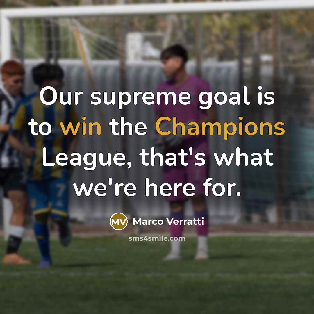 “Our supreme goal is to win the Champions League, that's…” quote by Marco Verratti