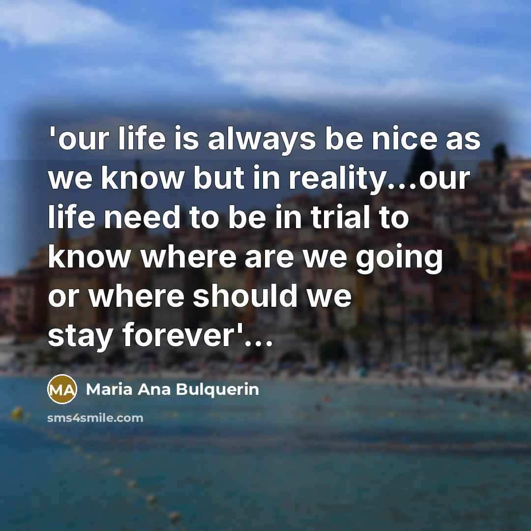 “'our life is always be nice as we know but…” quote by Maria Ana Bulquerin