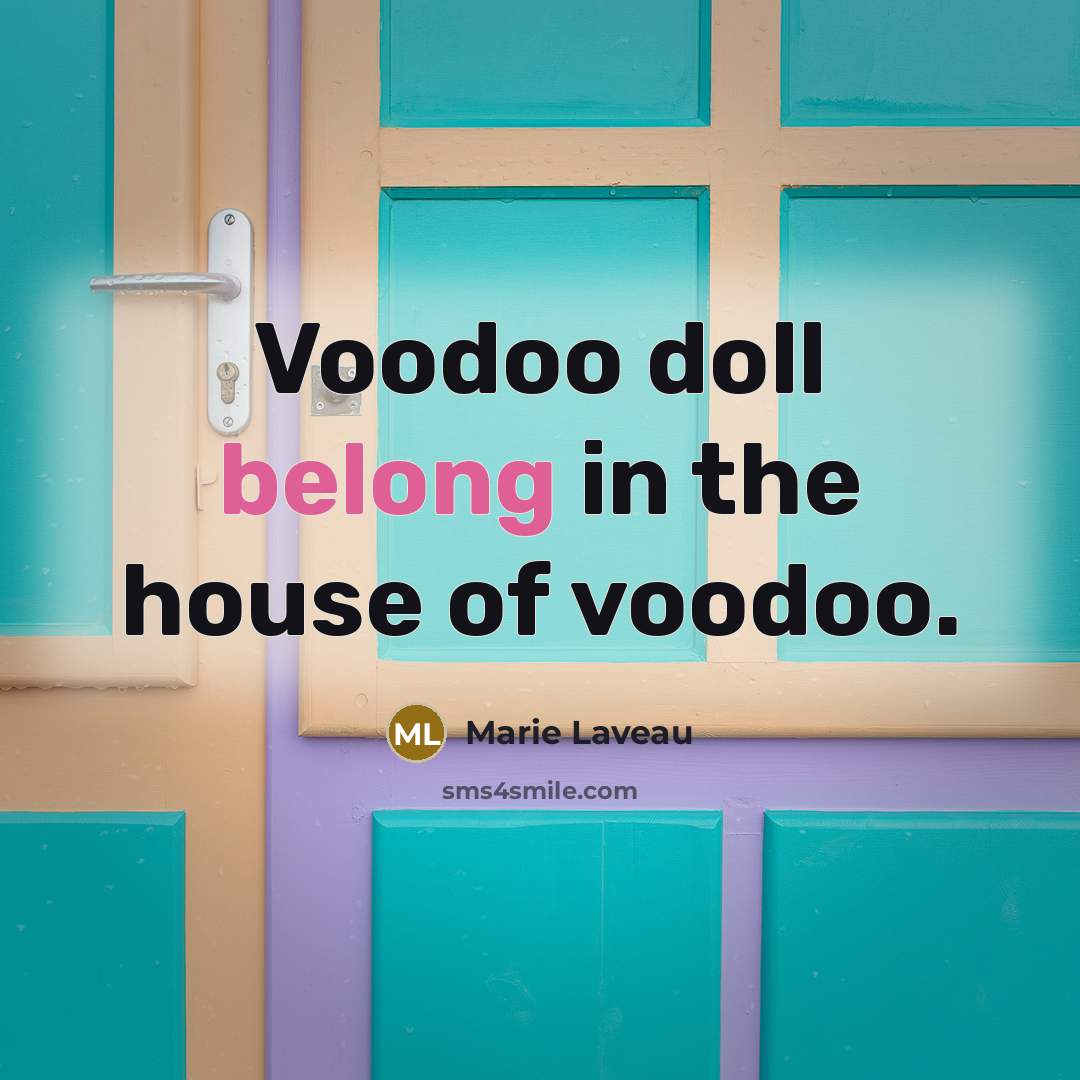 “Voodoo doll belong in the house of voodoo.…” quote by Marie Laveau