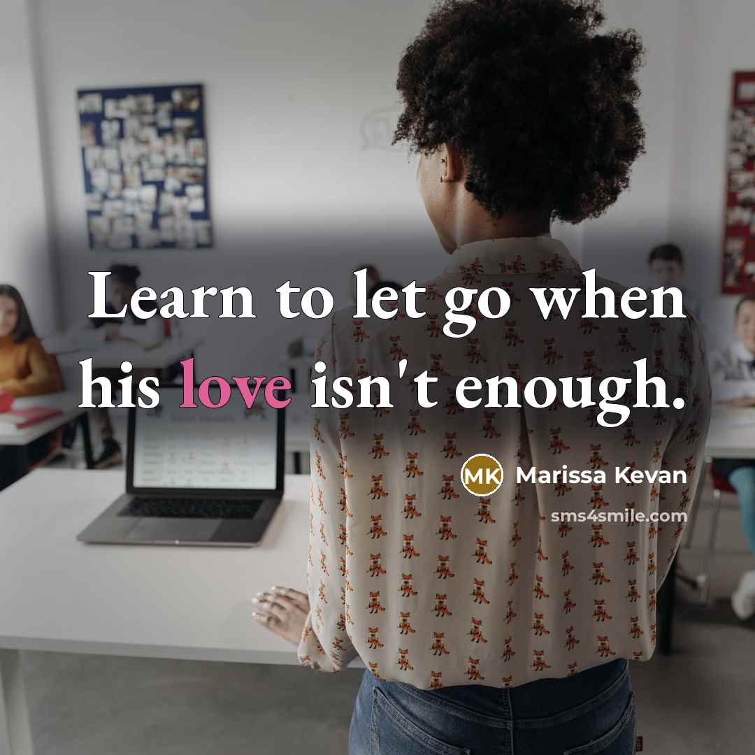 “Learn to let go when his love isn't enough.…” quote by Marissa Kevan