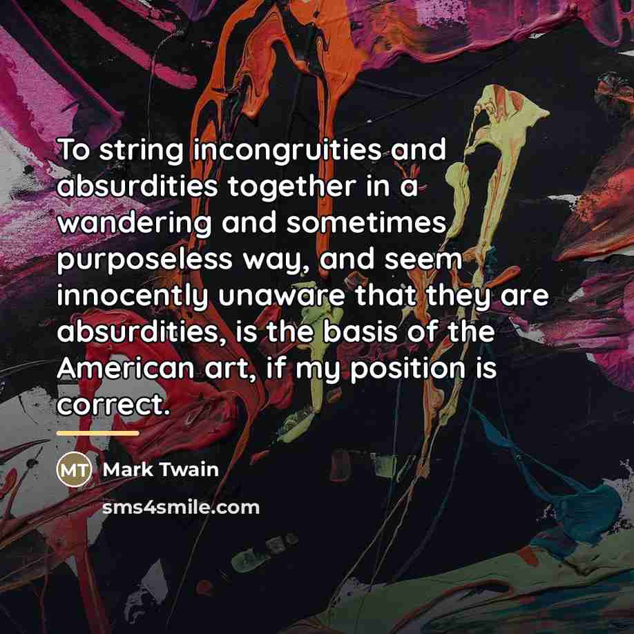 “To string incongruities and absurdities together in a wandering and…” quote by Mark Twain