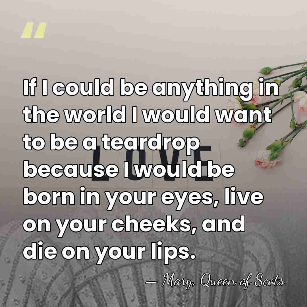 If I could be anything in the world I would want to&hellip; - Mary, Queen of Scots