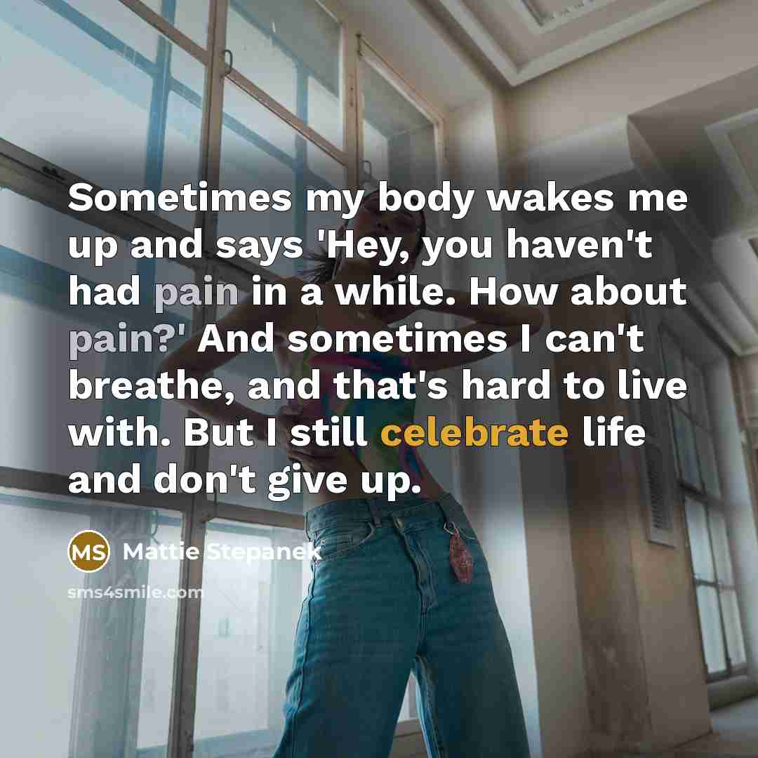“Sometimes my body wakes me up and says 'Hey, you…” quote by Mattie Stepanek