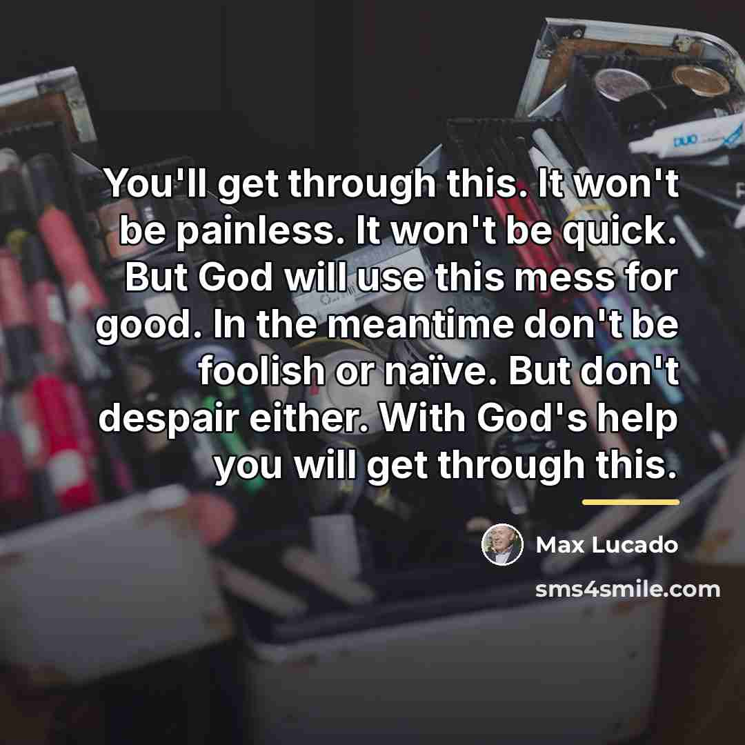 “You'll get through this. It won't be painless. It won't…” quote by Max Lucado