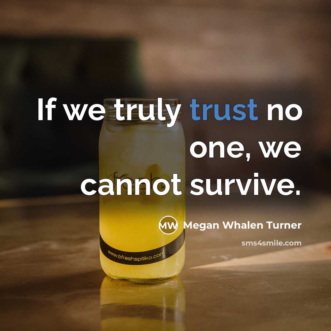 “If we truly trust no one, we cannot survive.” quote by Megan Whalen Turner