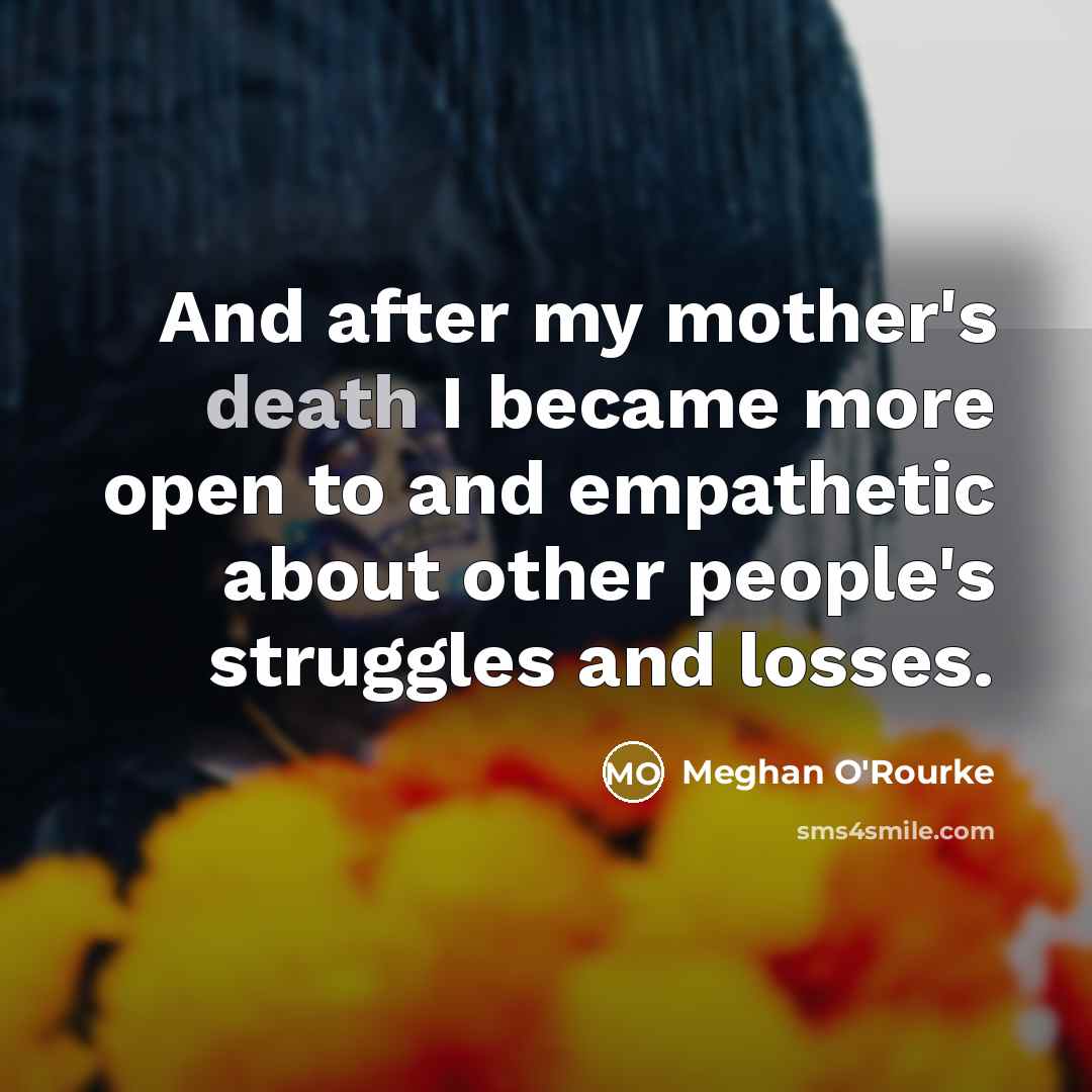 “And after my mother's death I became more open to…” quote by Meghan O'Rourke