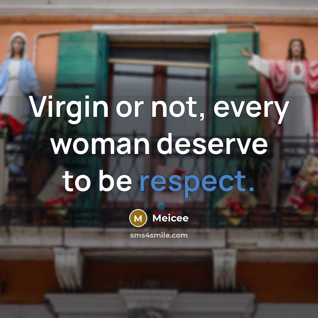“Virgin or not, every woman deserve to be respect.…” quote by Meicee