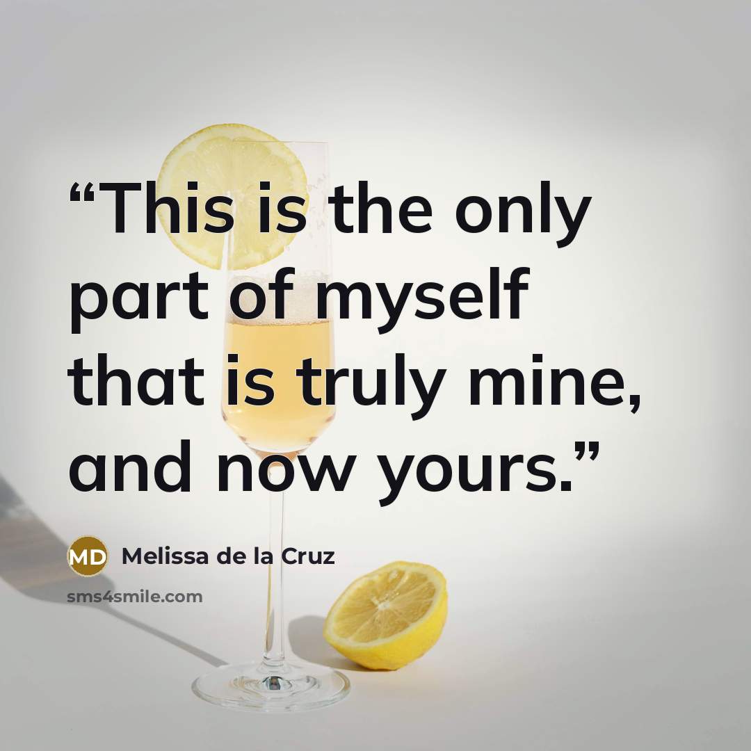“This is the only part of myself that is truly mine, and now yours.” quote by Melissa de la Cruz