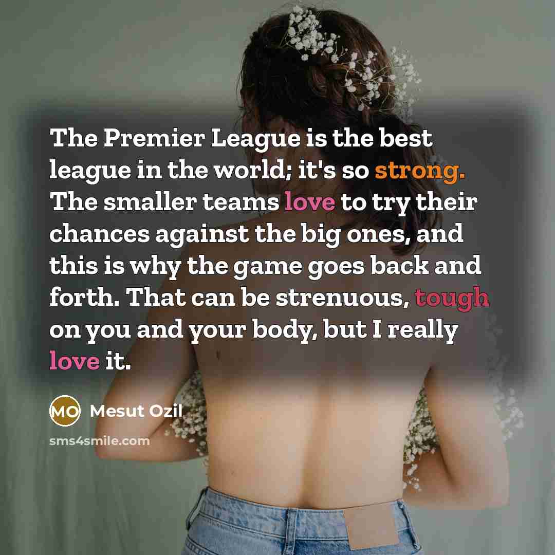 “The Premier League is the best league in the world;…” quote by Mesut Ozil