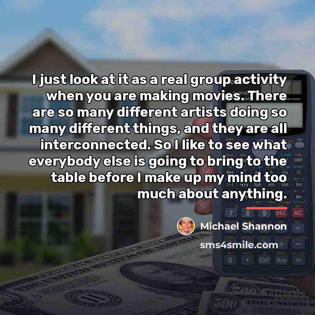 “I just look at it as a real group activity…” quote by Michael Shannon