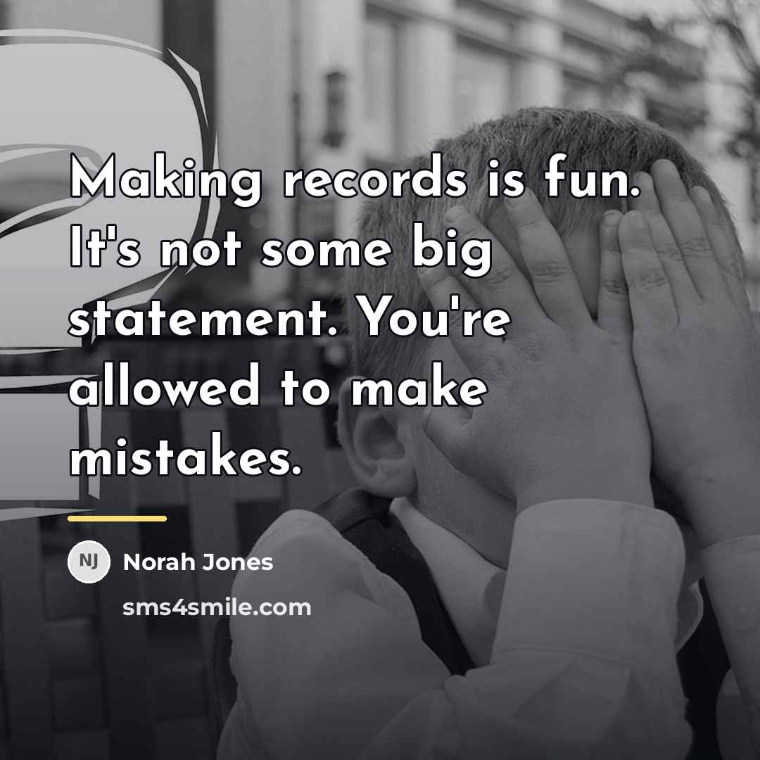 “Making records is fun. It's not some big statement. You're…” quote by Norah Jones