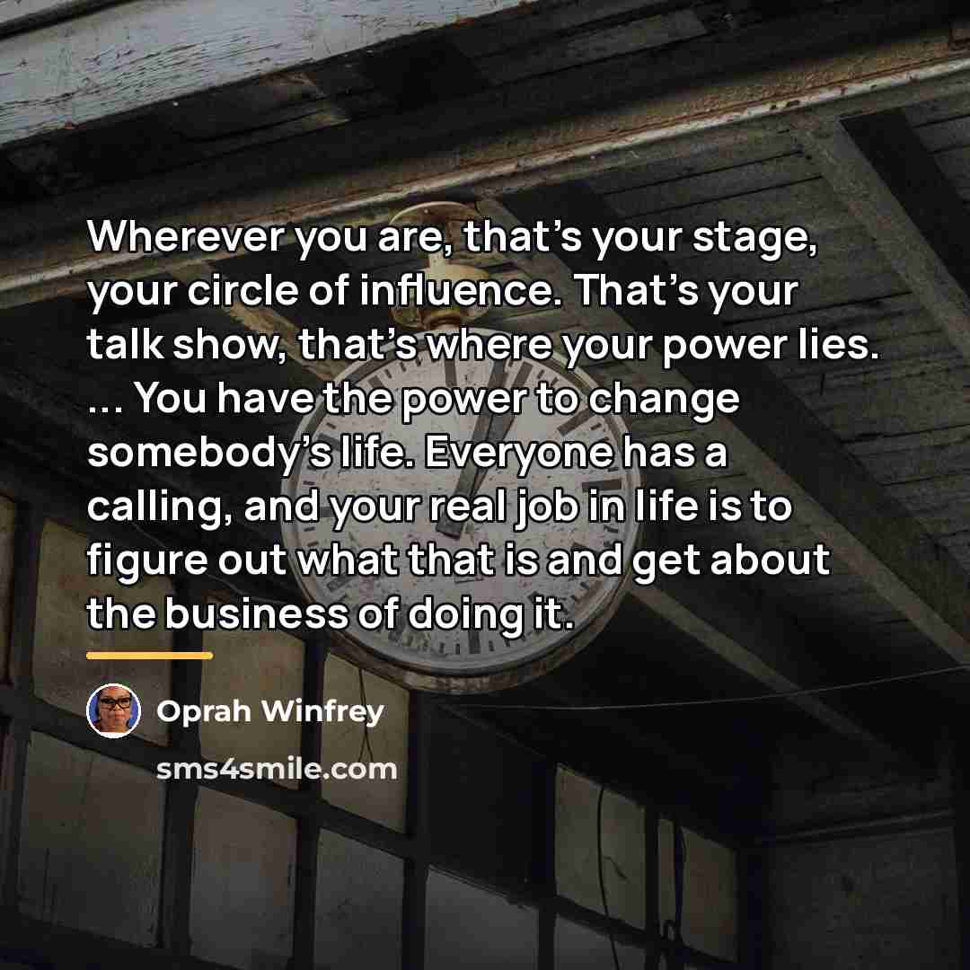 “Wherever you are, that’s your stage, your circle of influence.…” quote by Oprah Winfrey