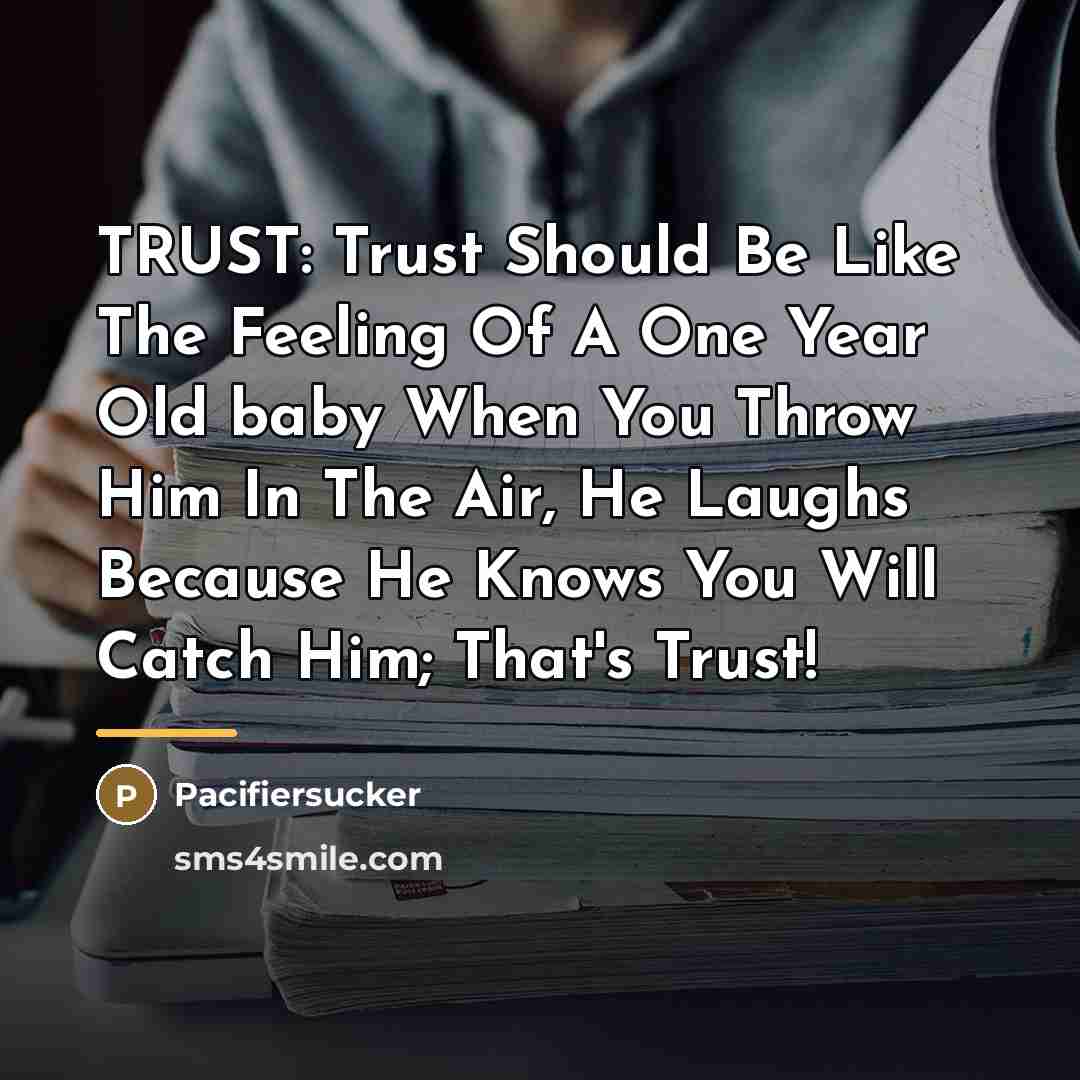 “TRUST: Trust Should Be Like The Feeling Of A One…” quote by Pacifiersucker
