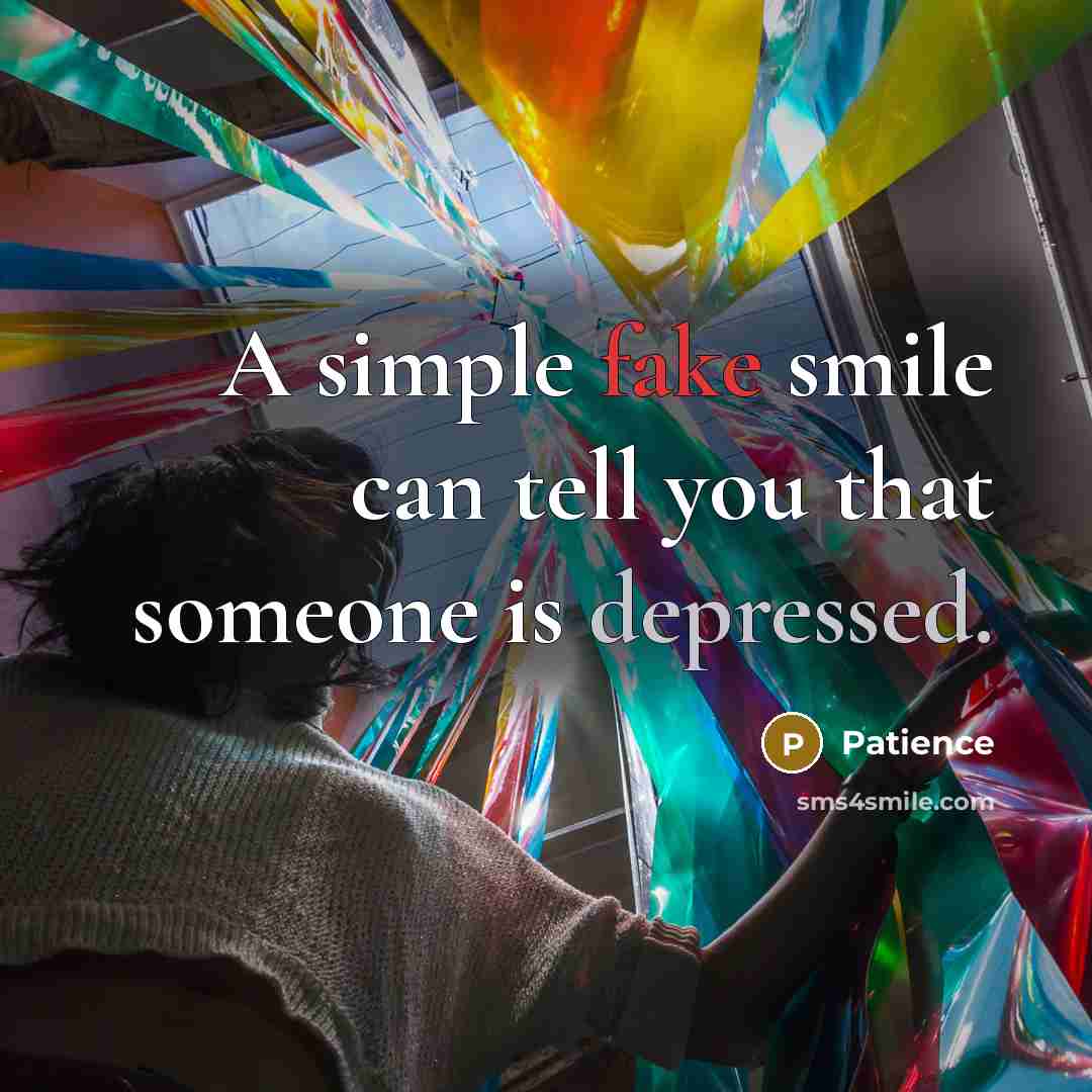 “A simple fake smile can tell you that someone is depressed.” quote by Patience