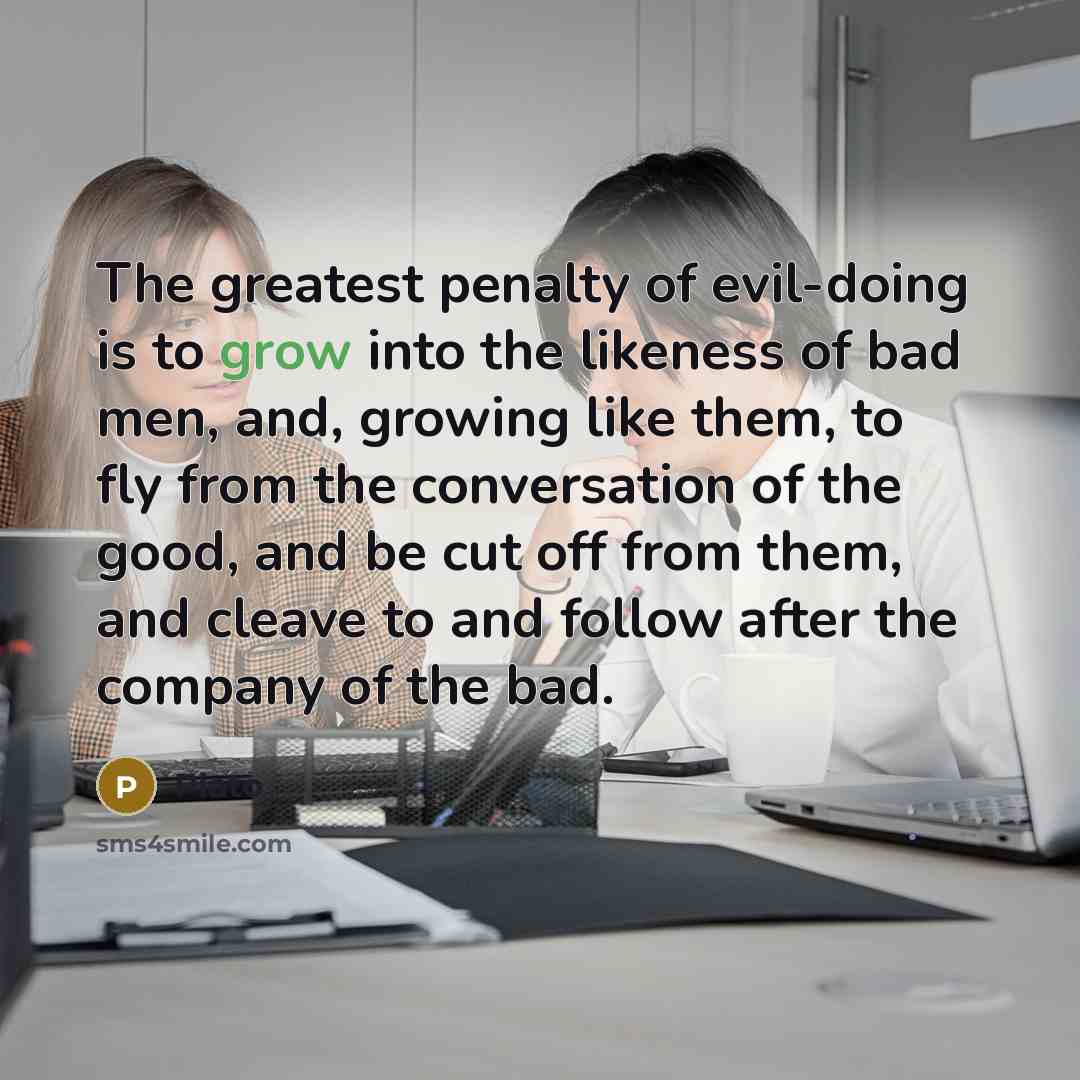 “The greatest penalty of evil-doing is to grow into the…” quote by Plato