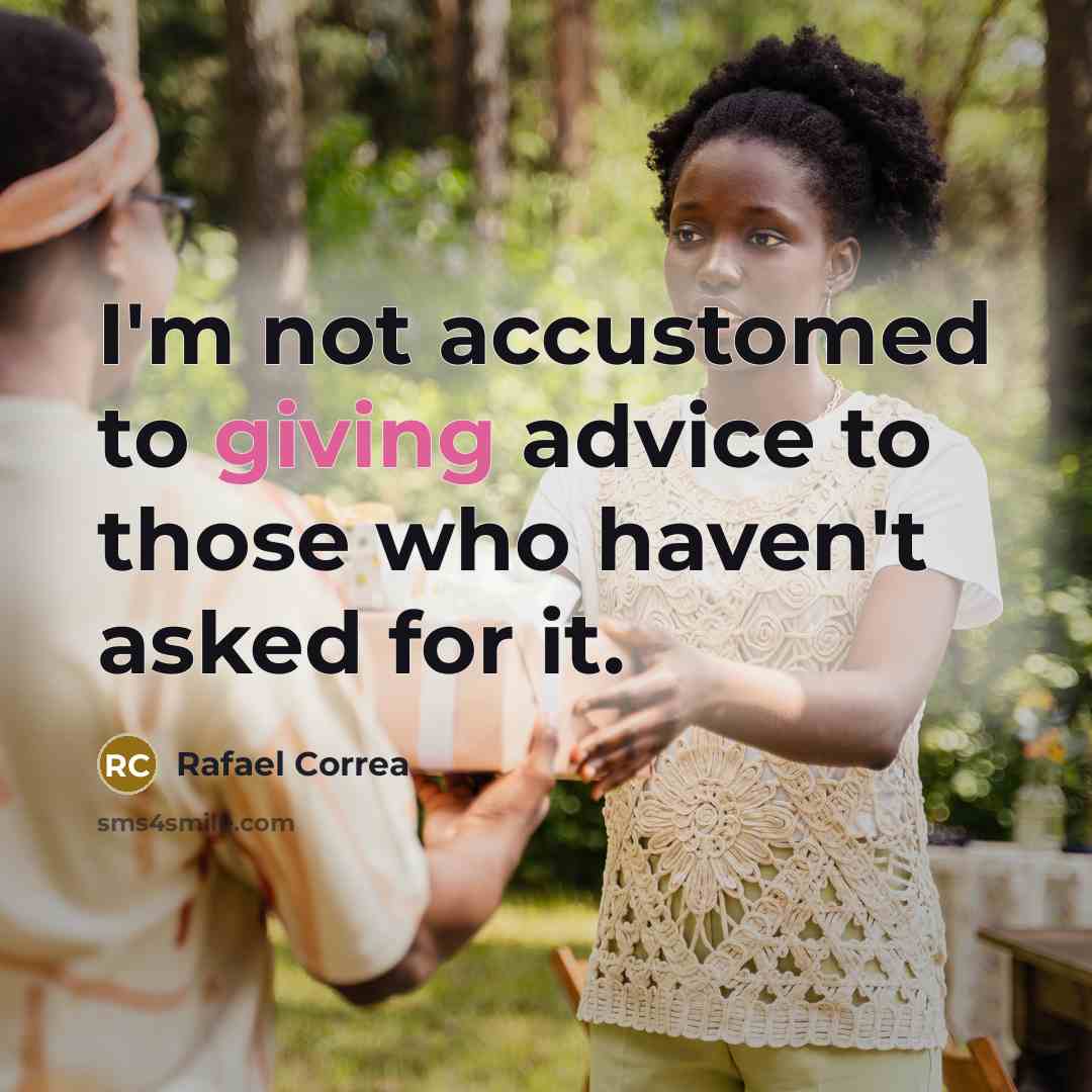 “I'm not accustomed to giving advice to those who haven't…” quote by Rafael Correa