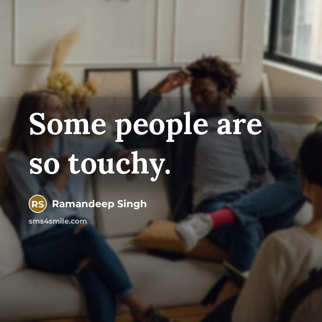 “Some people are so touchy.” quote by Ramandeep Singh