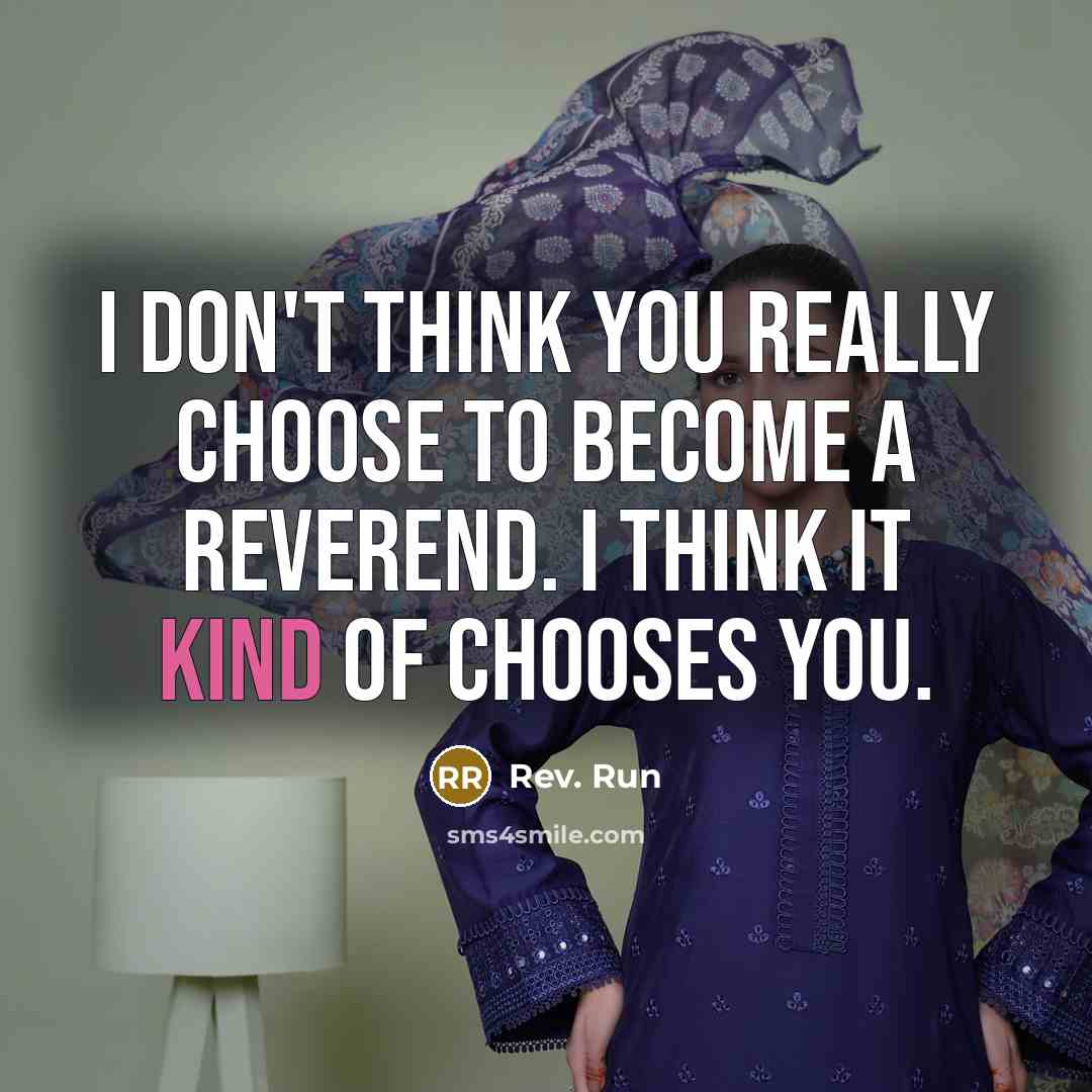 “I don't think you really choose to become a reverend.…” quote by Rev. Run