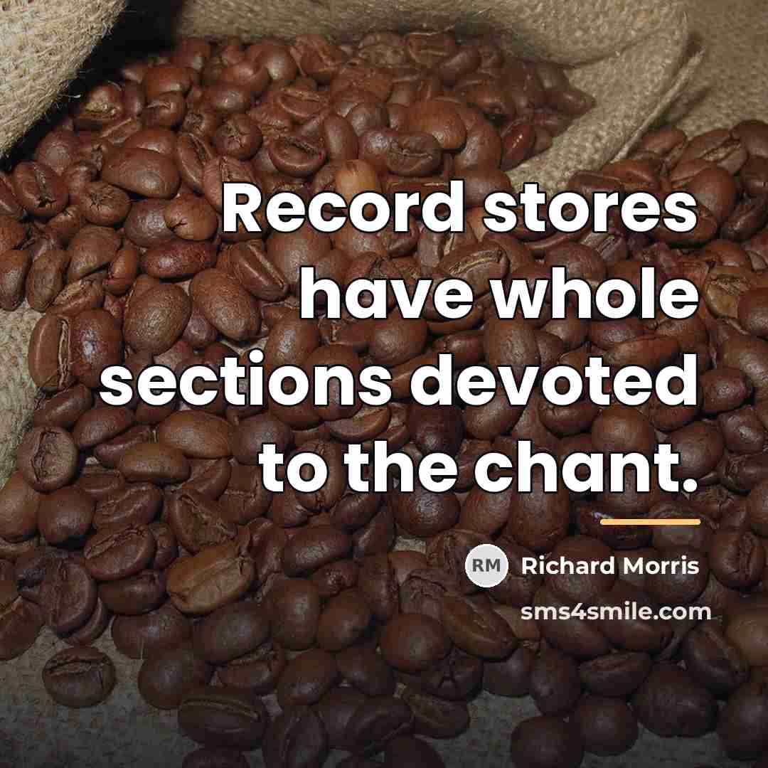 “Record stores have whole sections devoted to the chant.…” quote by Richard Morris
