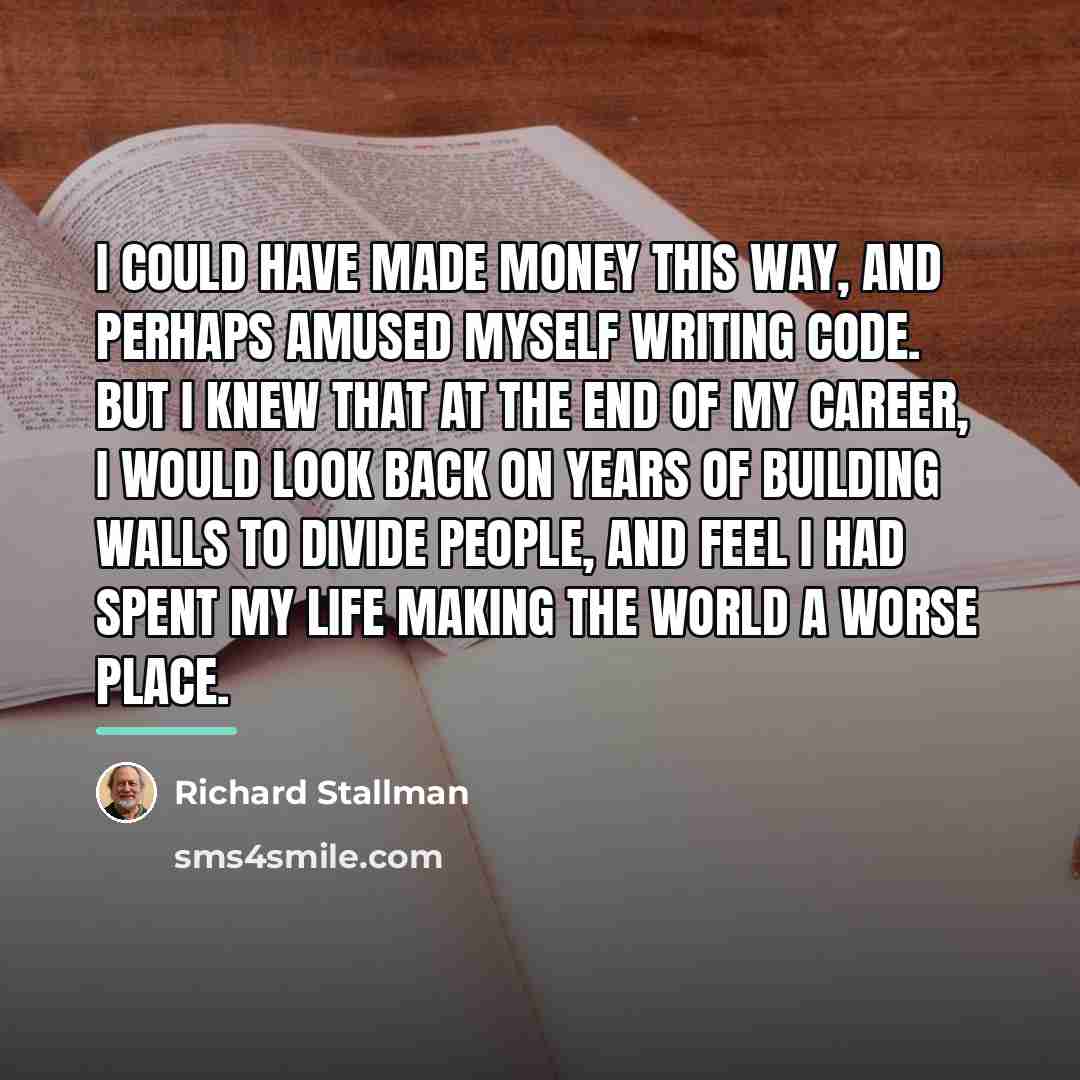 “I could have made money this way, and perhaps amused…” quote by Richard Stallman
