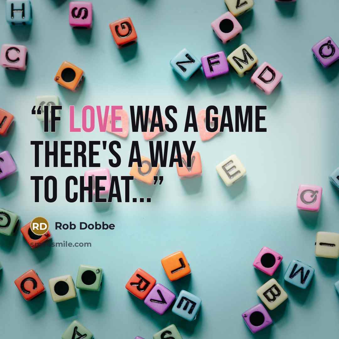 “If love was a game there's a way to cheat...” quote by Rob Dobbe