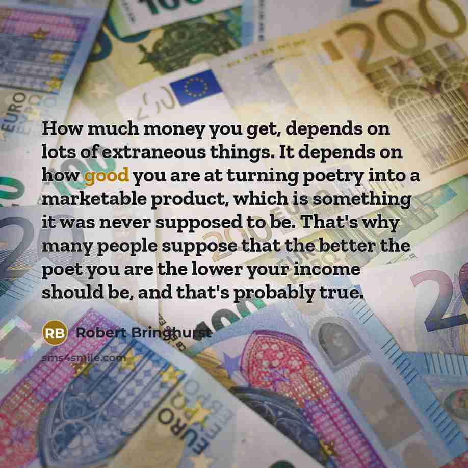 “How much money you get, depends on lots of extraneous…” quote by Robert Bringhurst
