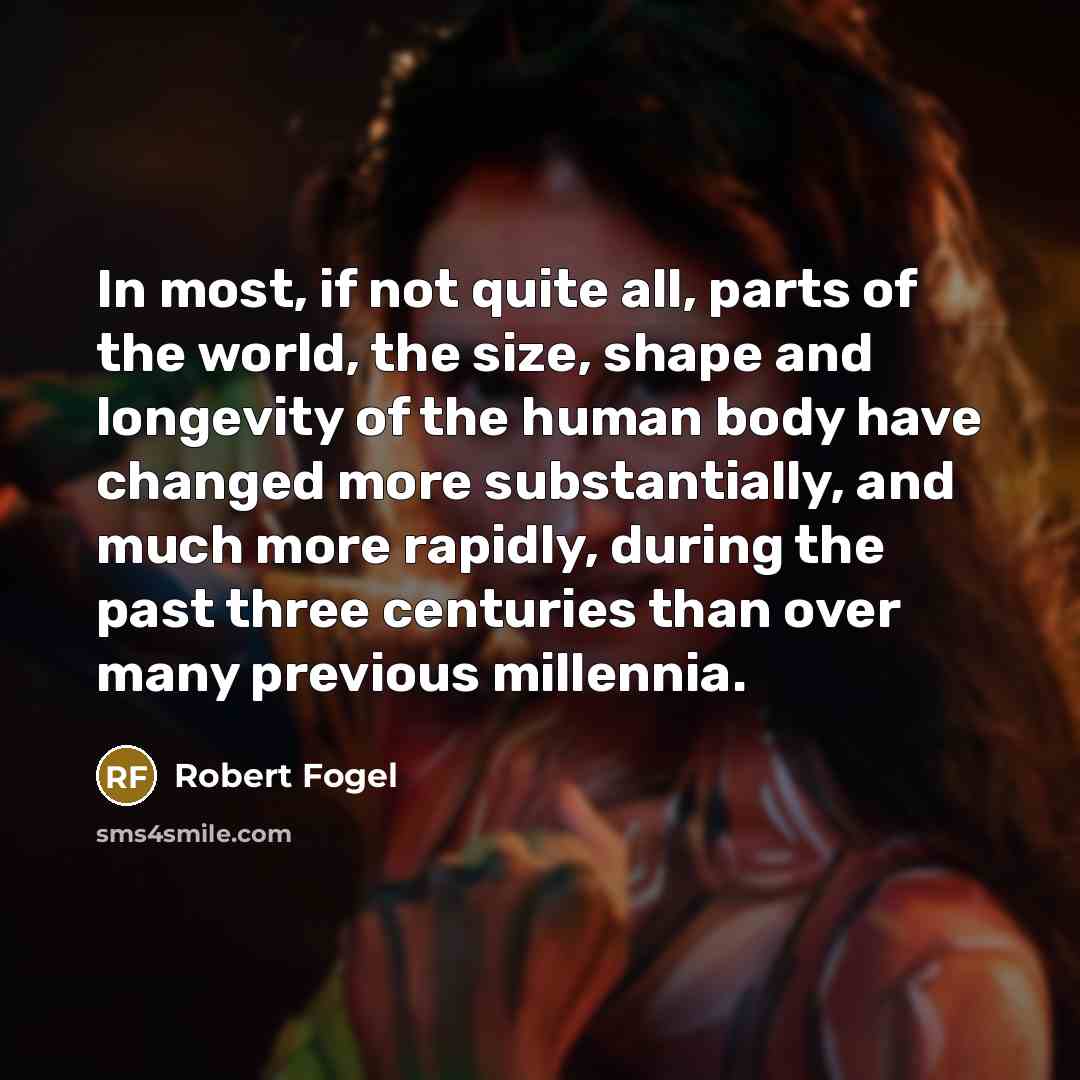 “In most, if not quite all, parts of the world,…” quote by Robert Fogel