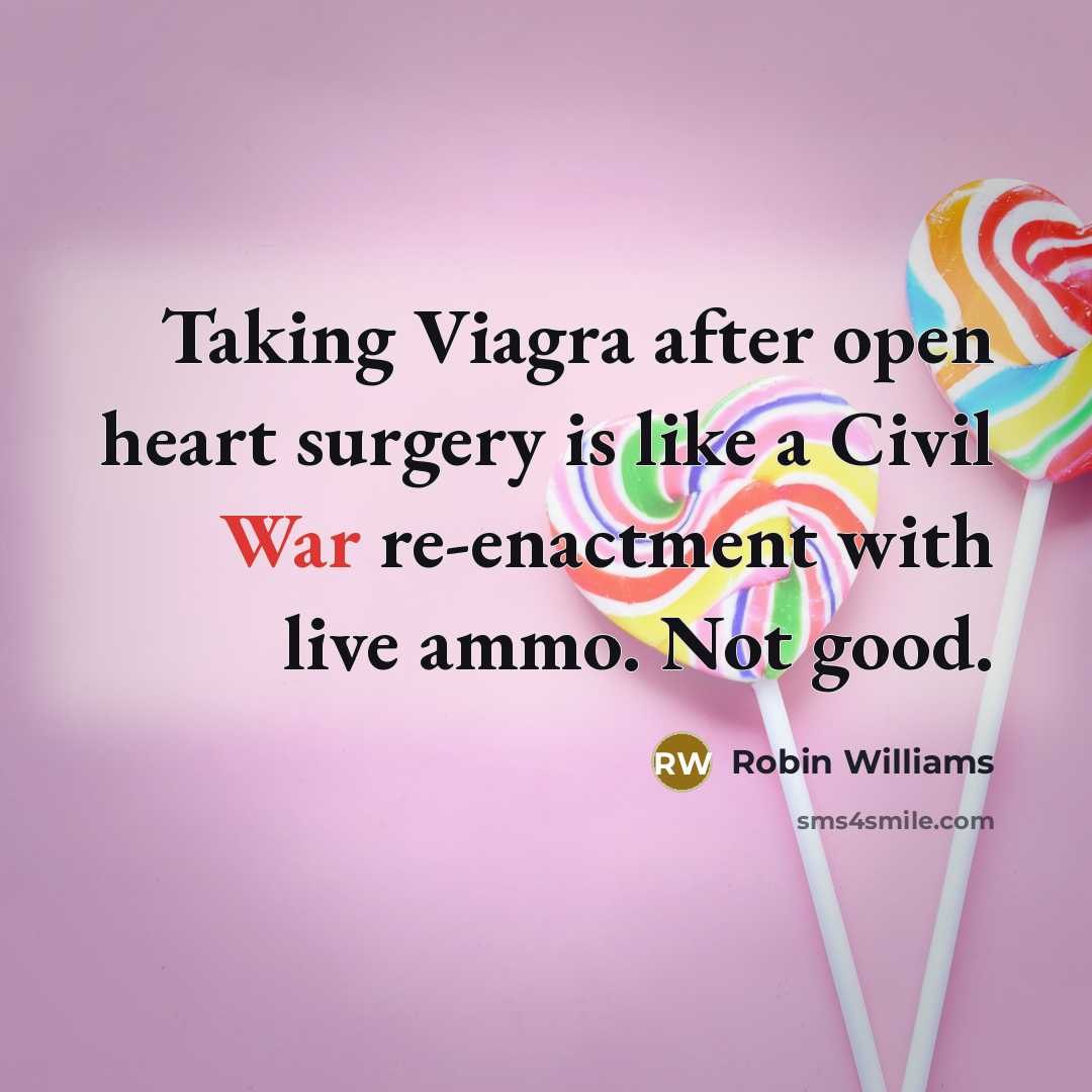 “Taking Viagra after open heart surgery is like a Civil…” quote by Robin Williams