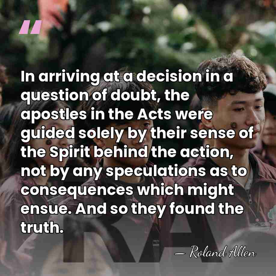 In arriving at a decision in a question of doubt, the apostles&hellip; - Roland Allen