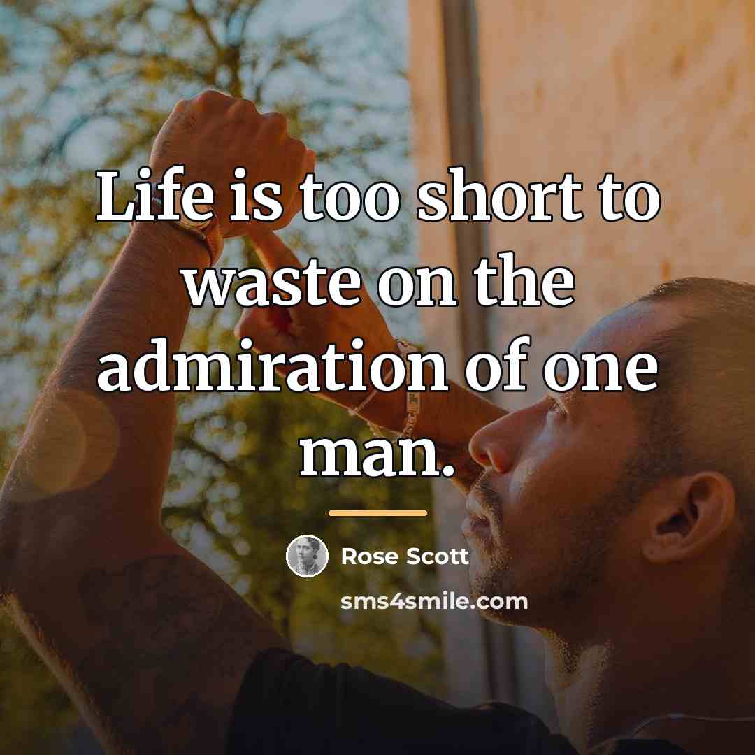 “Life is too short to waste on the admiration of…” quote by Rose Scott