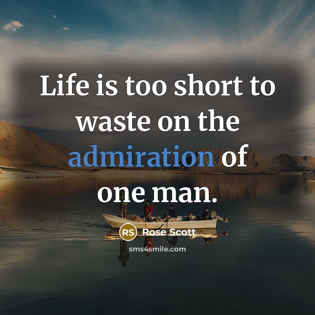 “Life is too short to waste on the admiration of one man.” quote by Rose Scott