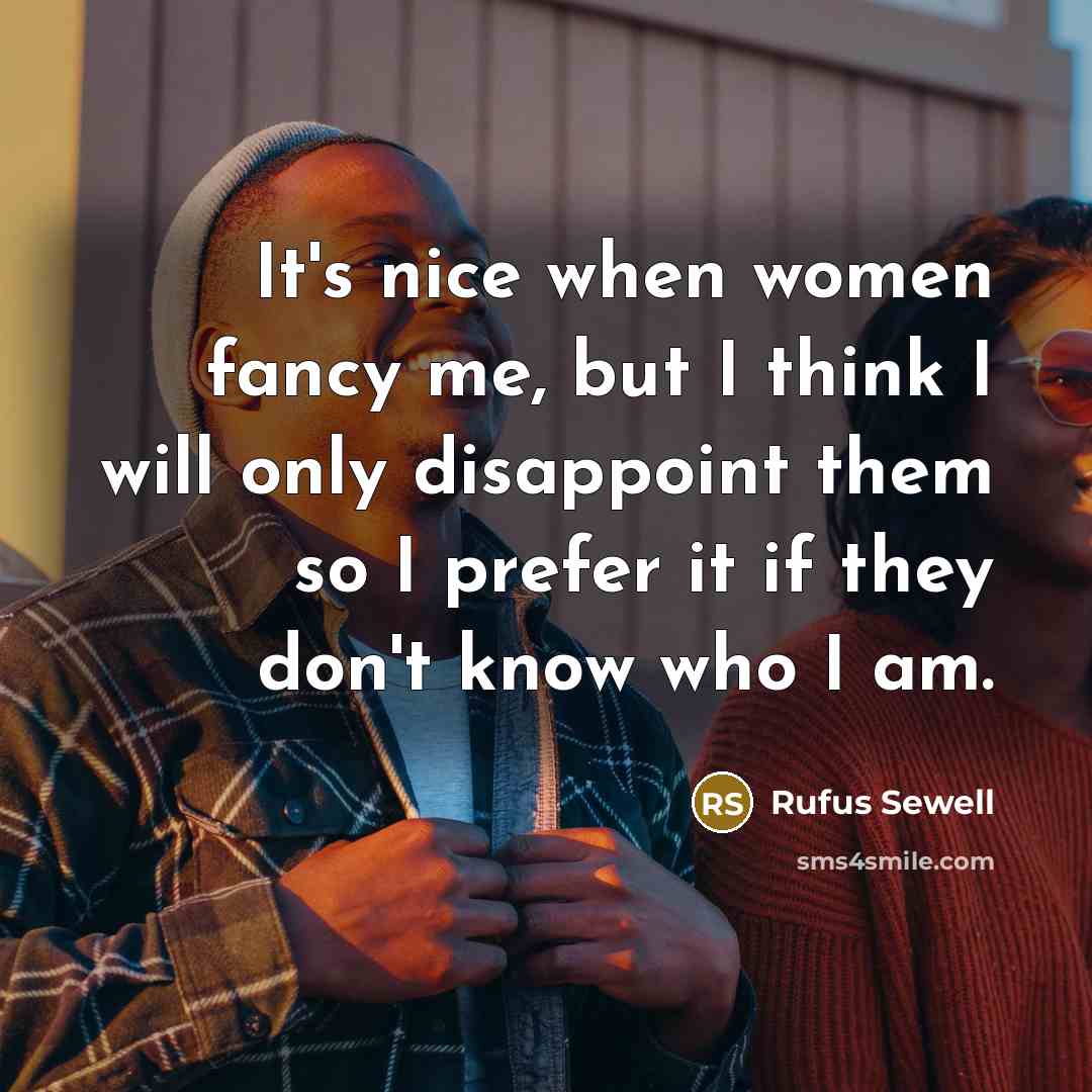 “It's nice when women fancy me, but I think I…” quote by Rufus Sewell