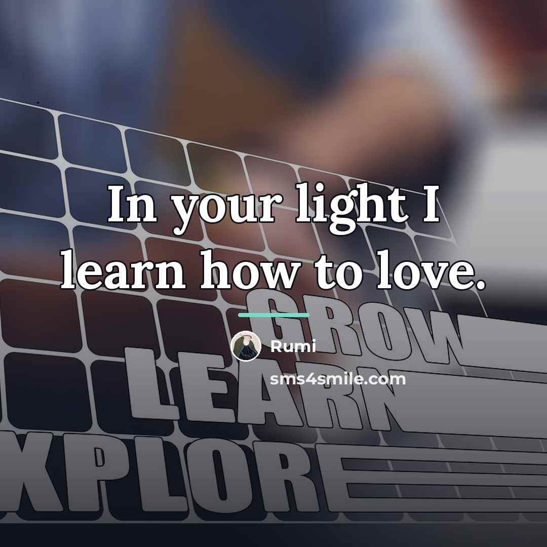 “In your light I learn how to love.…” quote by Rumi