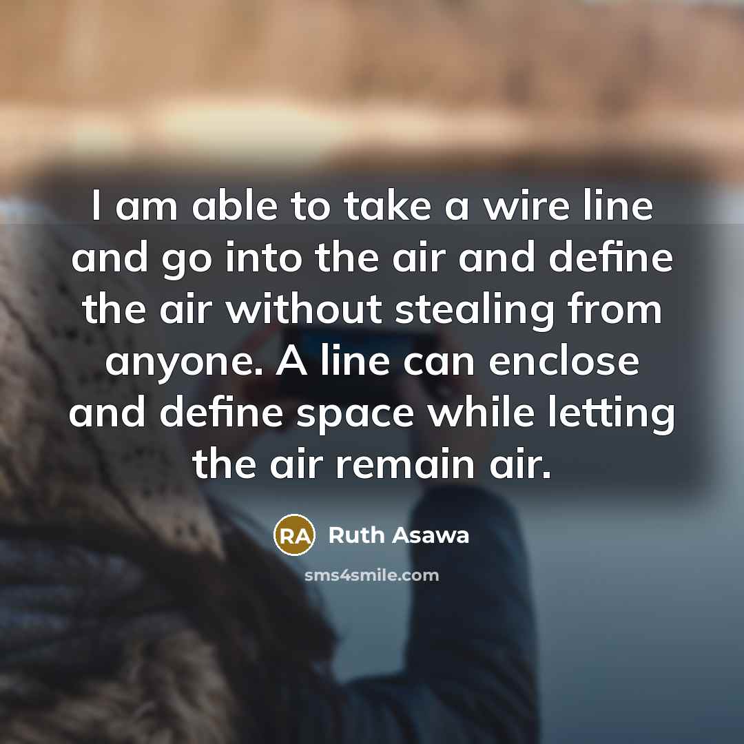 “I am able to take a wire line and go…” quote by Ruth Asawa