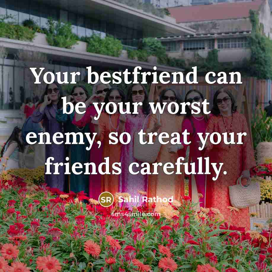 “Your bestfriend can be your worst enemy, so treat your…” quote by Sahil Rathod