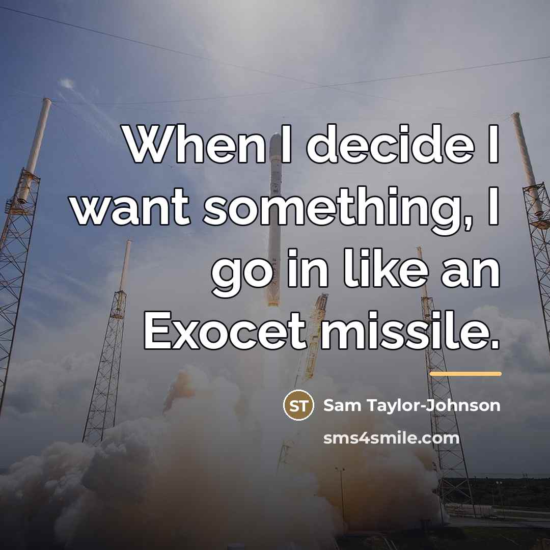 “When I decide I want something, I go in like…” quote by Sam Taylor-Johnson