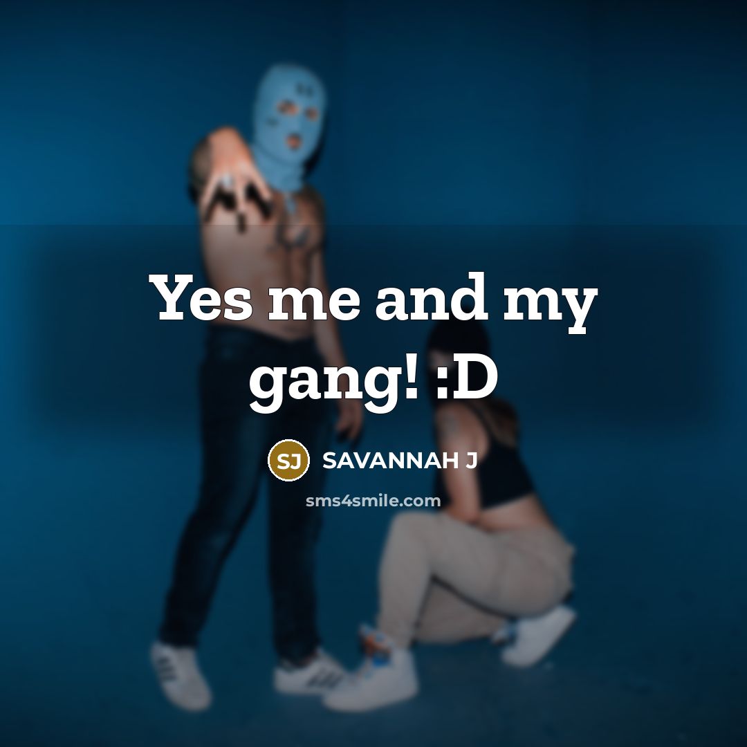 “Yes me and my gang! :D…” quote by Savannah J