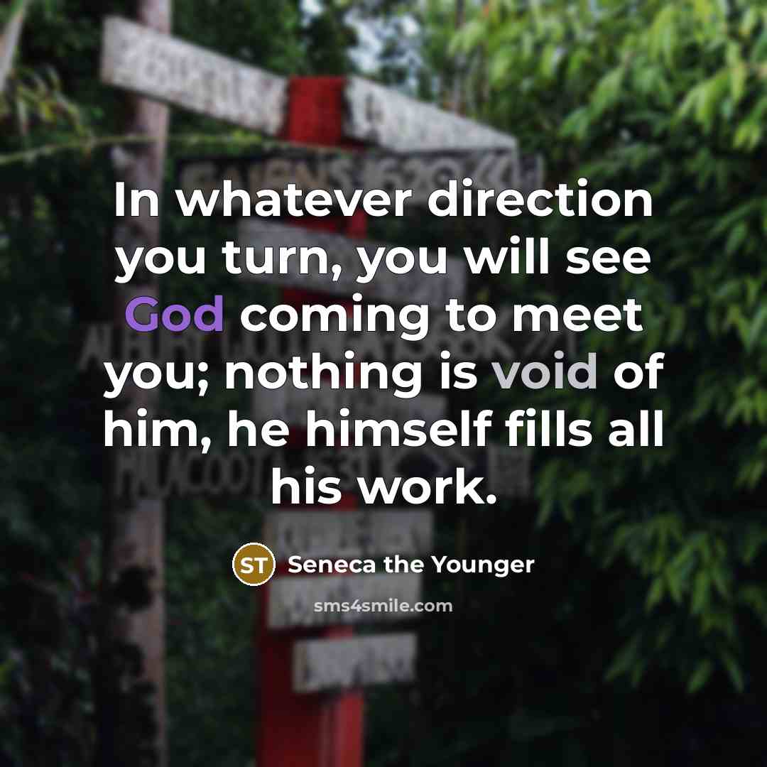 “In whatever direction you turn, you will see God coming…” quote by Seneca the Younger