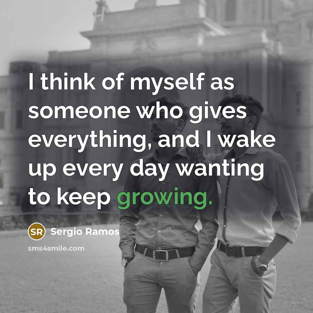 “I think of myself as someone who gives everything, and…” quote by Sergio Ramos