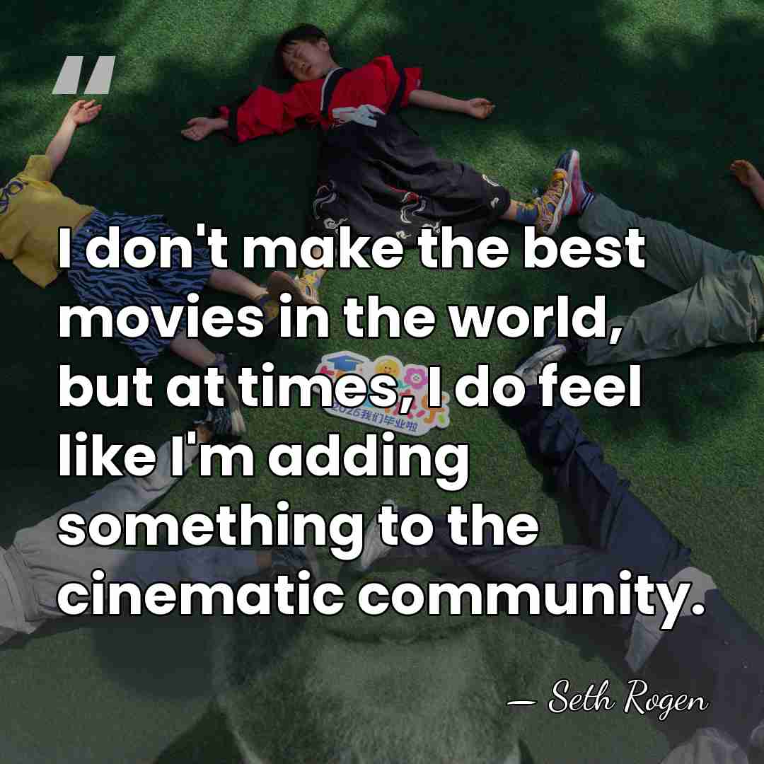 I don't make the best movies in the world, but at times,&hellip; - Seth Rogen
