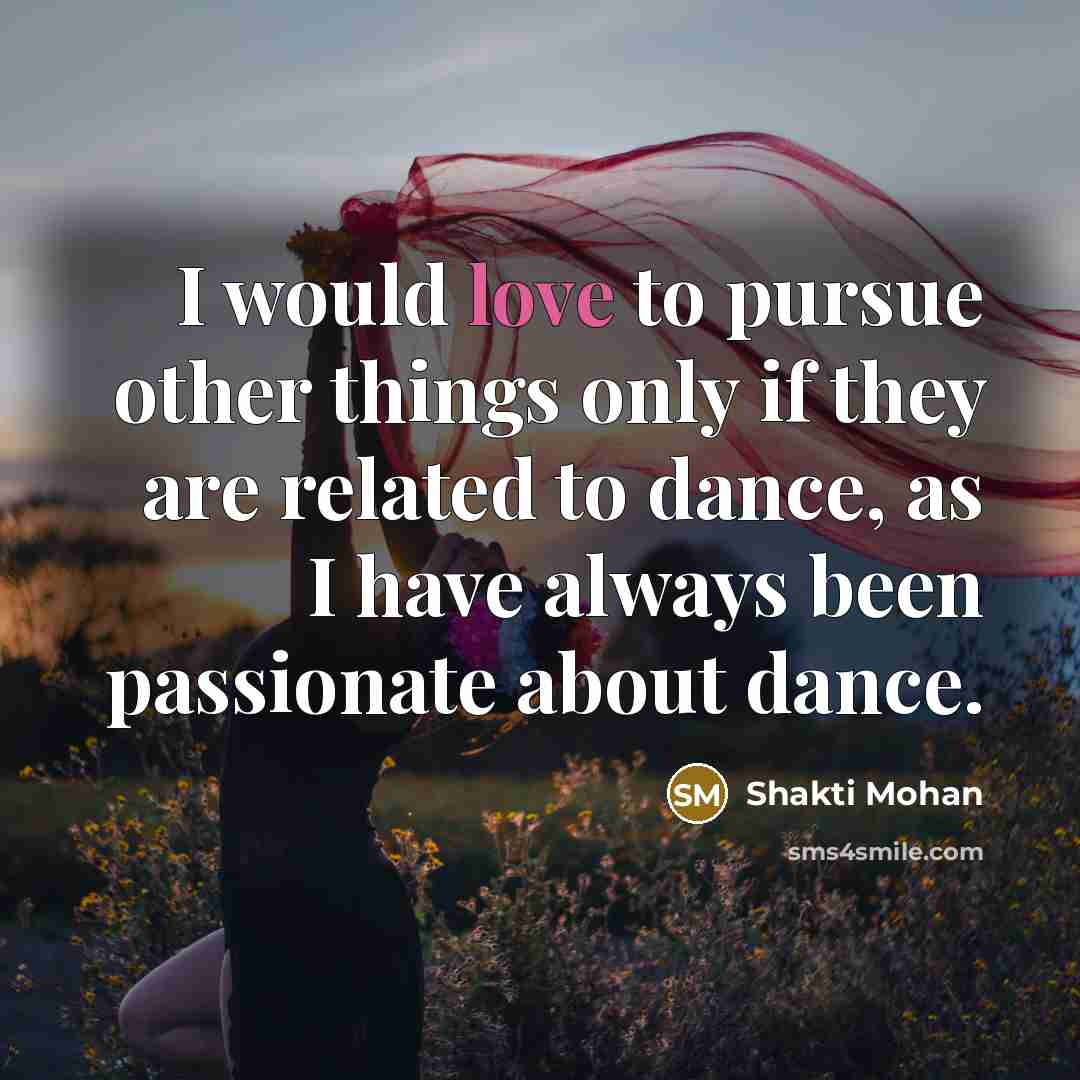 “I would love to pursue other things only if they…” quote by Shakti Mohan