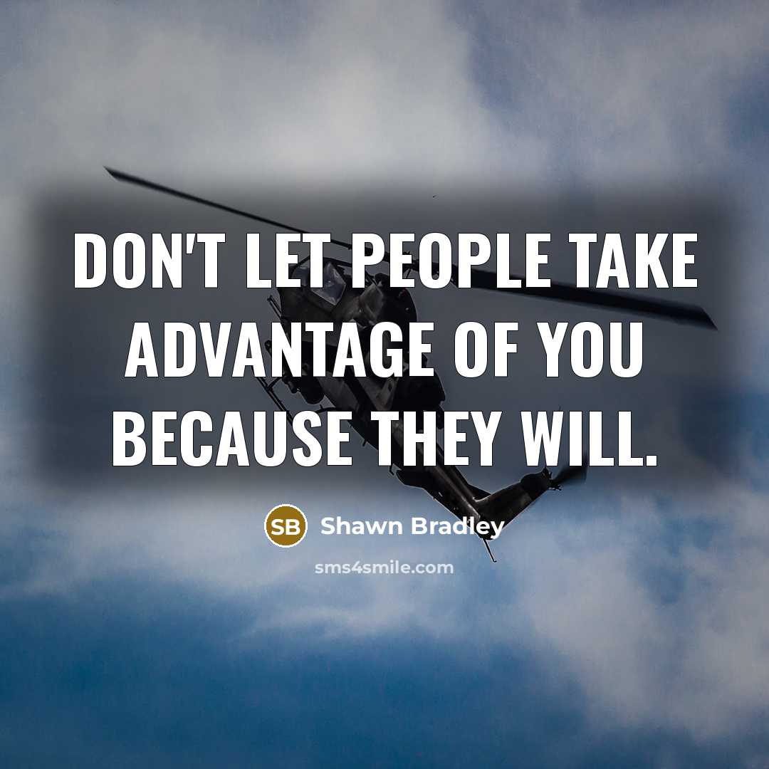 “Don't let people take advantage of you because they will.…” quote by Shawn Bradley