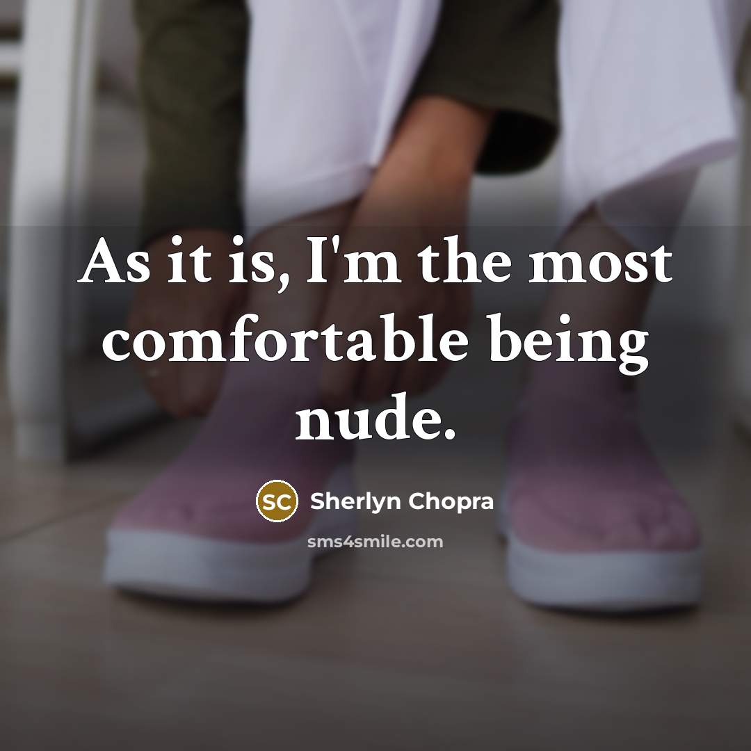 “As it is, I'm the most comfortable being nude.…” quote by Sherlyn Chopra