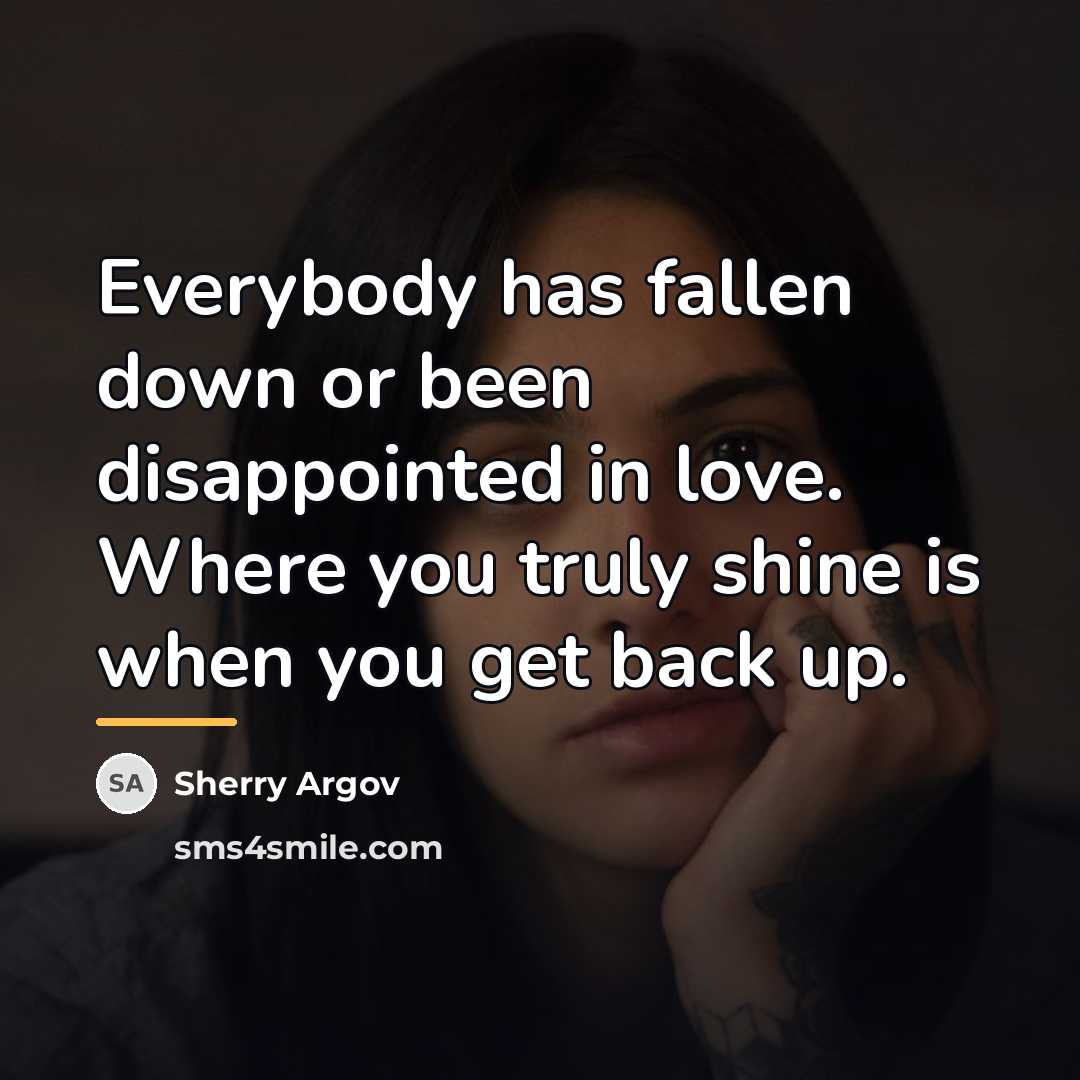 “Everybody has fallen down or been disappointed in love. Where…” quote by Sherry Argov