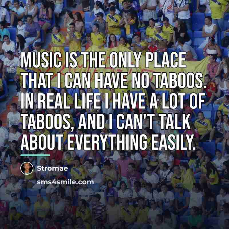 “Music is the only place that I can have no…” quote by Stromae