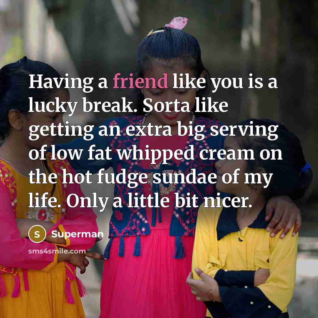 “Having a friend like you is a lucky break. Sorta…” quote by Superman