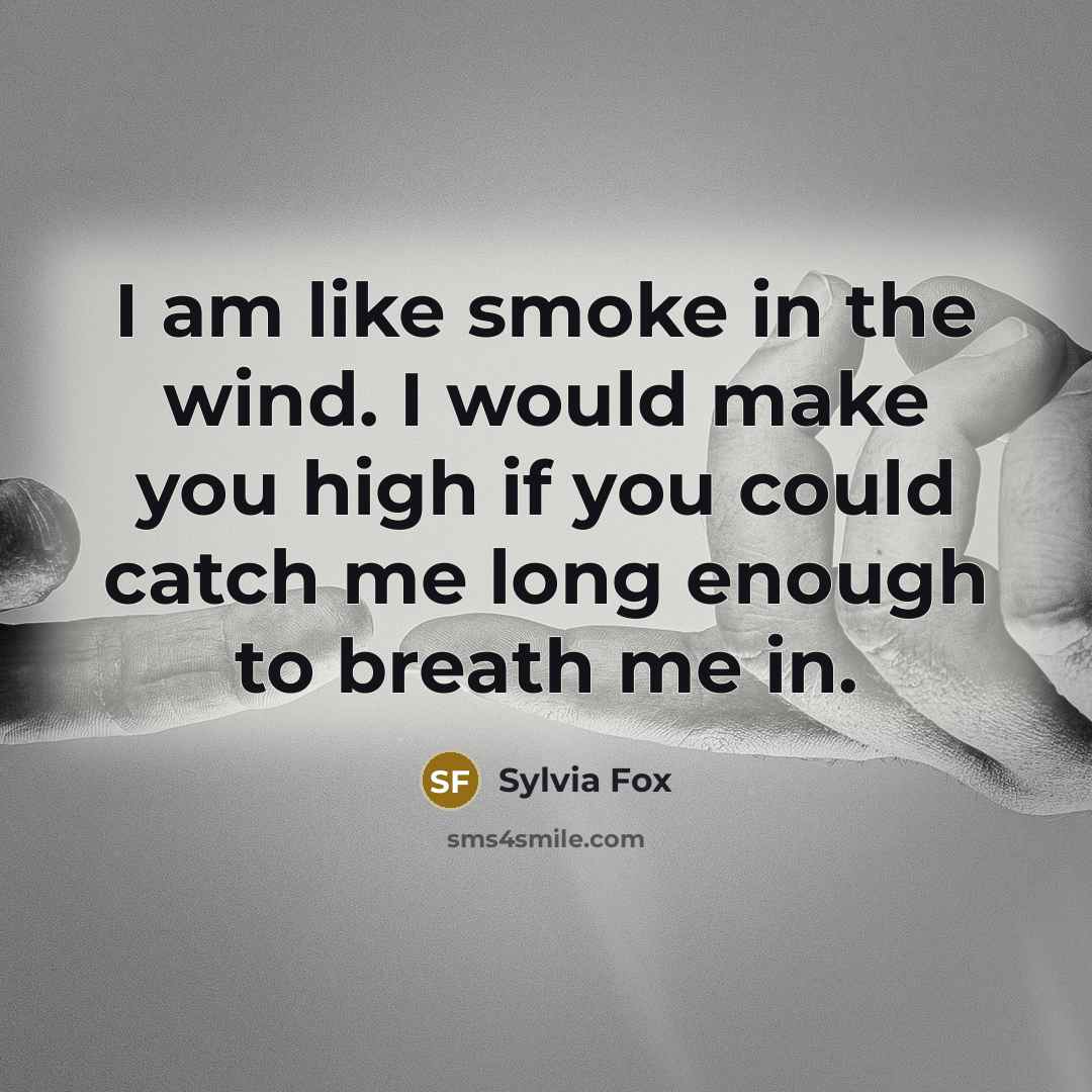 “I am like smoke in the wind. I would make…” quote by Sylvia Fox