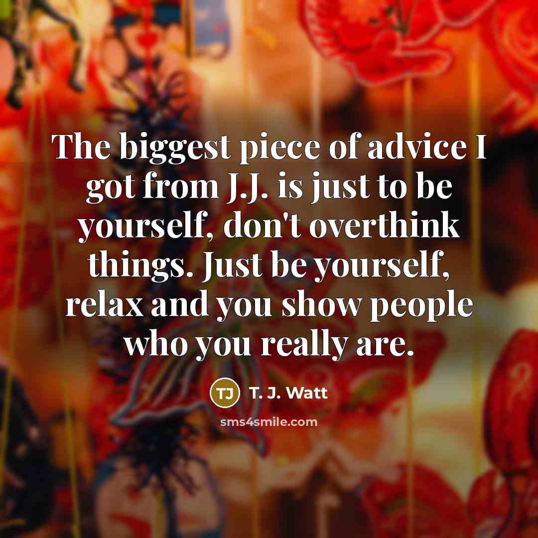 “The biggest piece of advice I got from J.J. is…” quote by T. J. Watt