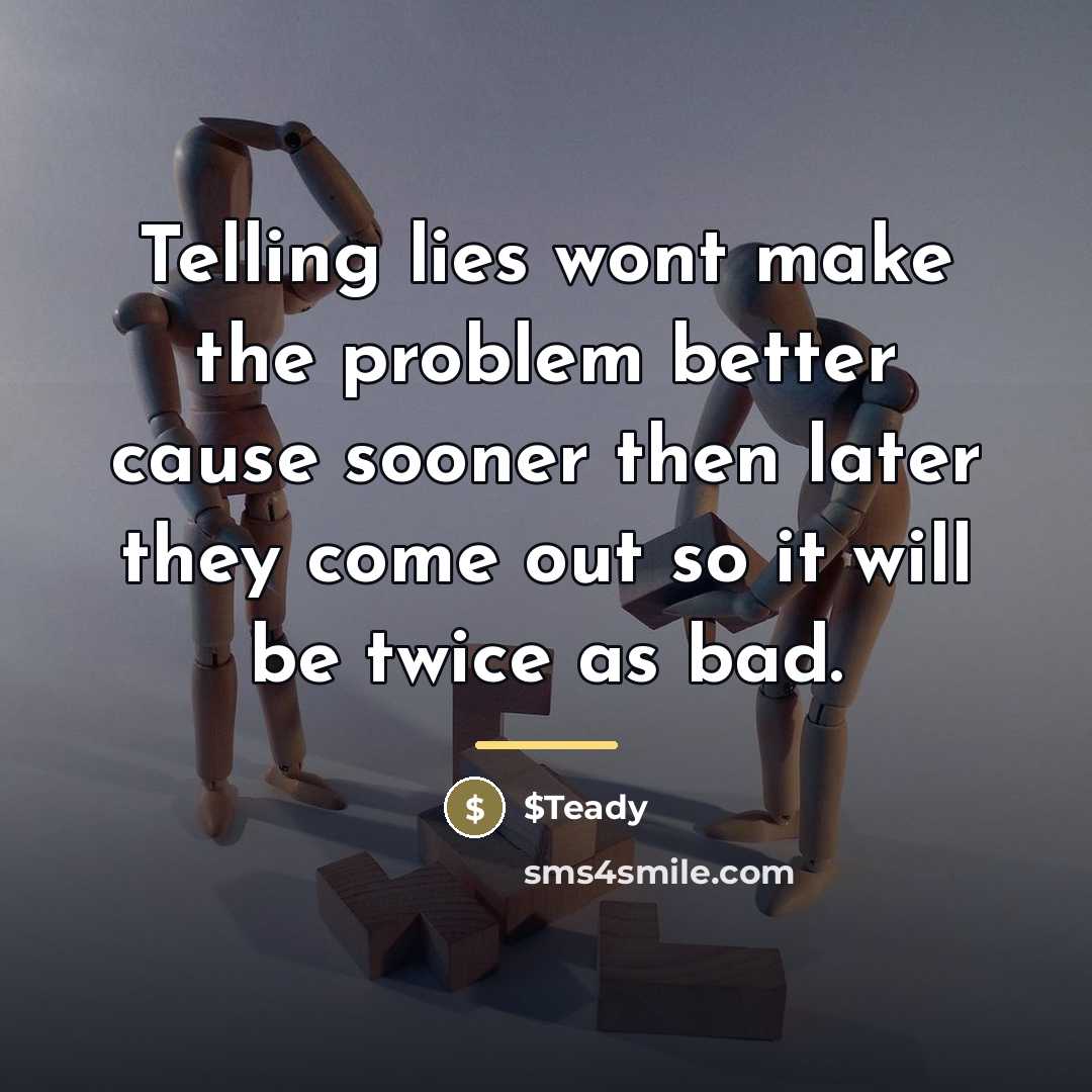 “Telling lies wont make the problem better cause sooner then…” quote by $Teady