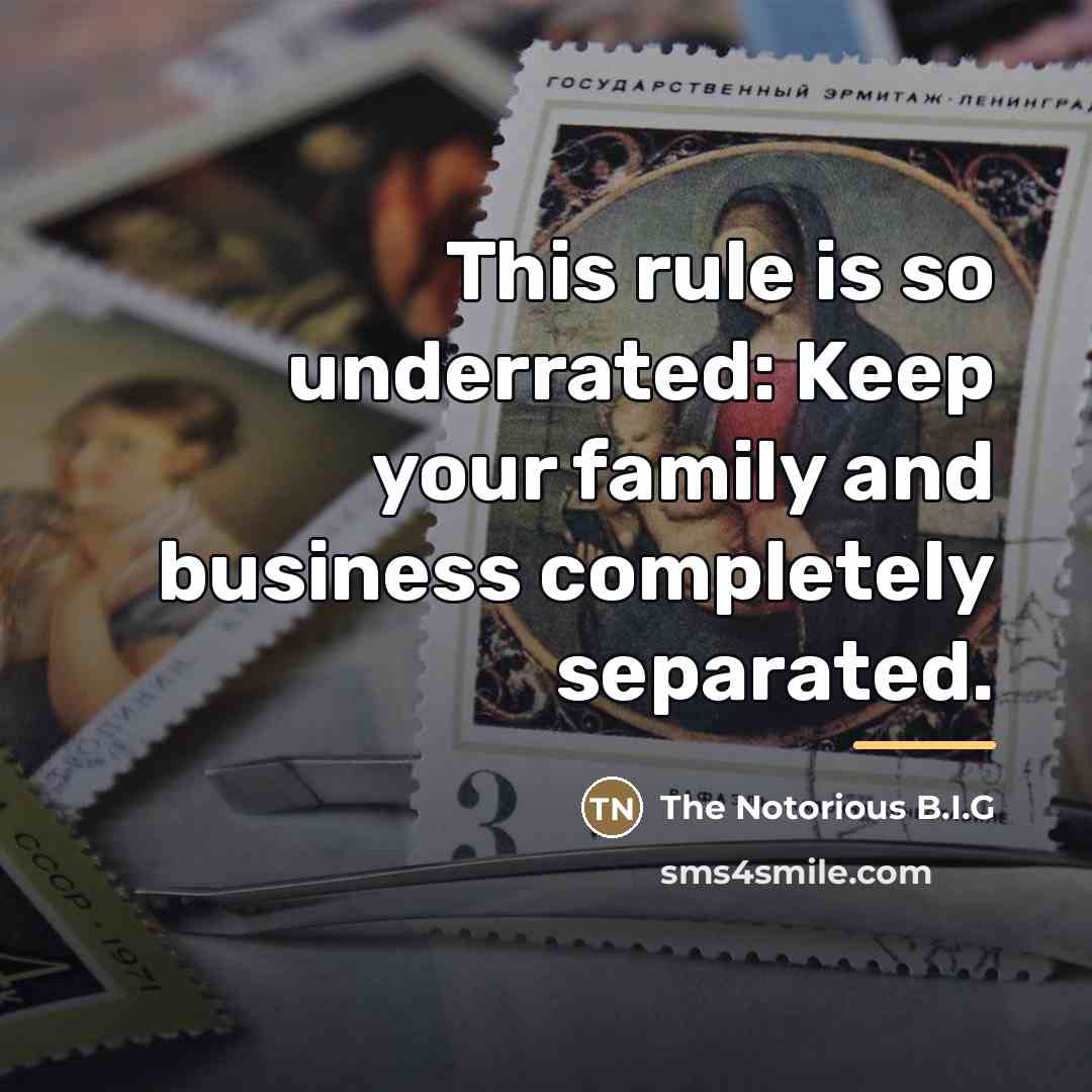 “This rule is so underrated: Keep your family and business…” quote by The Notorious B.I.G